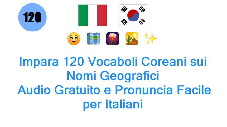 Impara 120 Vocaboli Coreani sui Nomi Geografici: Audio Gratuito e Pronuncia Facile per Italiani